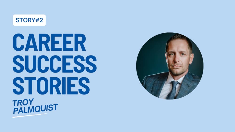 Success story of Troy Palmquist